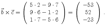 $\displaystyle \vec{b} \times \vec{c} = \left( \begin{array}{c} 5 \cdot 2 - 9 \c...
...ay} \right)
= \left( \begin{array}{c} -53 \\ 52 \\ -23 \end{array} \right) \,.
$