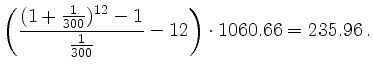$\displaystyle \left(\frac{(1+\frac{1}{300})^{12}-1}{\frac{1}{300}} -12 \right) \cdot 1060.66 = 235.96\,.
$
