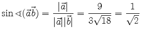 $\displaystyle \sin \sphericalangle (\vec{a} \vec{b} ) = \frac{\vert \vec{a} \ve...
...ert\vec{a}\vert \vert\vec{b}\vert} = \frac{9}{3\sqrt{18}} = \frac{1}{\sqrt{2}}
$
