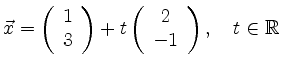 $ \vec{x} = \left(\begin{array}{c} 1\\ 3\end{array}\right)+
t\left(\begin{array}{c} 2\\ -1\end{array}\right),\quad t\in
\mathbb{R}$