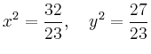 $\displaystyle x^2 = \frac{32}{23},\quad y^2 = \frac{27}{23}
$