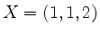 $ X = (1,1,2)$