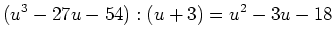 $\displaystyle (u^3-27u-54):(u+3)=u^2-3u-18
$