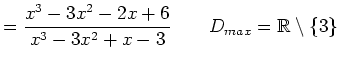$\displaystyle =\frac{x^3-3x^2-2x+6}{x^3-3x^2+x-3} \qquad D_{max}=\mathbb{R}\setminus \{3\}$