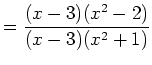 $\displaystyle =\frac{(x-3)(x^2-2)}{(x-3)(x^2+1)}$