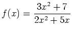 $\displaystyle f(x)=\frac{3x^2+7}{2x^2+5x}
$