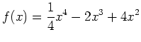 $\displaystyle f(x)=\frac{1}{4}x^4-2x^3+4x^2
$