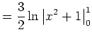 $\displaystyle =\frac{3}{2}\ln\left\vert x^2+1\right\vert _{0}^{1}$