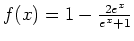 $ f(x)=1-\frac{2e^x}{e^x+1}$