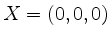 $ X = (0,0,0)$