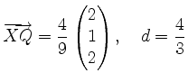 $\displaystyle \overrightarrow{XQ} = \frac{4}{9}
\begin{pmatrix}2\\ 1\\ 2\\ \end{pmatrix},\quad
d = \frac{4}{3}
$
