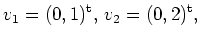$\displaystyle v_1=(0,1)^{\operatorname t},\, v_2=(0,2)^{\operatorname t},$