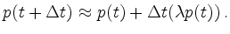 $\displaystyle p(t+ \Delta t) \approx p(t) + \Delta t (\lambda p(t))\,.
$