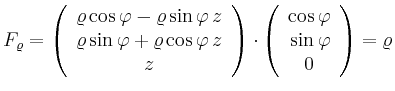 $\displaystyle F_\varrho=
\left(\begin{array}{c}
\varrho\cos\varphi-\varrho\...
...phi \\
\sin\varphi \\
\multicolumn{1}{c}{0}\end{array}\right)
= \varrho
$