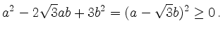 $\displaystyle a^2-2\sqrt{3}ab+3b^2 =(a-\sqrt{3}b)^2 \geq 0 \,.$