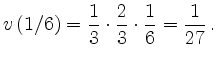 $\displaystyle v\left( 1/6 \right) = \frac{1}{3} \cdot
\frac{2}{3} \cdot \frac{1}{6} = \frac{1}{27} \,.$
