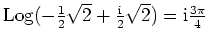 $ \mbox{${\operatorname{Log}}(-\frac{1}{2}\sqrt{2} + \frac{\mathrm{i}}{2}\sqrt{2}) = \mathrm{i}\frac{3\pi}{4}$}$