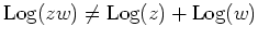 $ \mbox{${\operatorname{Log}}(zw) \neq {\operatorname{Log}}(z) + {\operatorname{Log}}(w)$}$