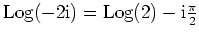 $ \mbox{${\operatorname{Log}}(-2\mathrm{i}) = {\operatorname{Log}}(2) - \mathrm{i}\frac{\pi}{2}$}$