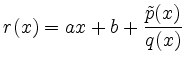 $\displaystyle r(x)=ax+b+\frac{\tilde{p}(x)}{q(x)}
$