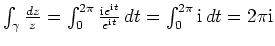$ \mbox{$\int_\gamma \frac{dz}{z} = \int_0^{2\pi} \frac{\mathrm{i}e^{\mathrm{i}t}}{e^{\mathrm{i}t}}\,dt =
\int_0^{2\pi} \mathrm{i}\,dt = 2\pi\mathrm{i}$}$