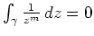 $ \mbox{$\int_\gamma \frac{1}{z^m}\, dz = 0$}$