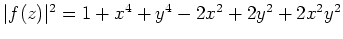 $ \mbox{$\vert f(z)\vert^2 = 1 + x^4 + y^4 - 2x^2 + 2y^2 + 2x^2y^2$}$