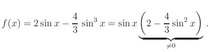 $\displaystyle f(x) = 2
\sin x -\frac{4}{3}\,\sin^3 x =
\sin x \underbrace{\left(2-\frac{4}{3}\sin^2 x \right)}_{\neq 0}
\,.
$