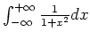 $ \mbox{$\int_{-\infty}^{+\infty} \frac{1}{1+x^2} dx$}$