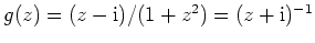 $ \mbox{$g(z) = (z - \mathrm{i})/(1 + z^2) = (z + \mathrm{i})^{-1}$}$