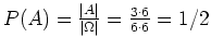 $ \mbox{$P(A) = \frac{\vert A\vert}{\vert\Omega\vert} = \frac{3\cdot 6}{6\cdot 6} = 1/2$}$