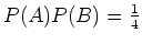 $ \mbox{$P(A)P(B) = \frac{1}{4}$}$