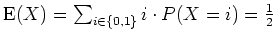 $ \mbox{${\operatorname{E}}(X) = \sum_{i\in\{ 0,1\}} i\cdot P(X = i) = \frac{1}{2}$}$