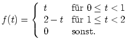 $ \mbox{$\displaystyle
f(t) = \left\{
\begin{array}{ll}
t & \text{f\uml ur }0...
...text{f\uml ur }1\leq t < 2 \\
0 & \text{sonst.} \\
\end{array}\right.
$}$
