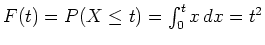 $ \mbox{$F(t) = P(X\leq t) = \int_0^t x\, dx = t^2$}$