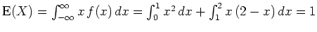 $ \mbox{${\operatorname{E}}(X) = \int_{-\infty}^\infty x\, f(x)\,
dx = \int_0^1 x^2\, dx + \int_1^2 x\,(2-x)\,dx = 1$}$