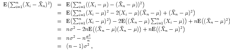 $ \mbox{$\displaystyle
\begin{array}{rcl}
{\operatorname{E}}\bigl(\sum_{i=1}^...
...^2
-n\frac{\sigma^2}{n}\vspace*{1mm}\\
&=& (n-1)\sigma^2\; ,
\end{array}$}$
