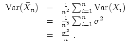 $ \mbox{$\displaystyle
\begin{array}{rcl}
{\operatorname{Var}}(\bar{X}_n)
&=...
...m_{i=1}^n \sigma^2\vspace*{1mm}\\
&=& \frac{\sigma^2}{n} \; .
\end{array}$}$
