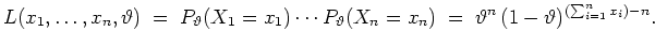$ \mbox{$\displaystyle
L(x_1,\dots,x_n,\vartheta) \; = \; P_\vartheta(X_1=x_1)...
...vartheta(X_n=x_n)
\; = \; \vartheta^n\,(1-\vartheta)^{(\sum_{i=1}^nx_i)-n}.
$}$