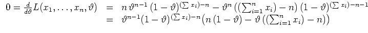 $ \mbox{$\displaystyle
\begin{array}{rcl}
0 = \frac{d}{d\vartheta}L(x_1,\dots...
...bigl(n\,(1-\vartheta)-\vartheta\,
((\sum_{i=1}^n x_i) -n)\bigr)
\end{array}$}$