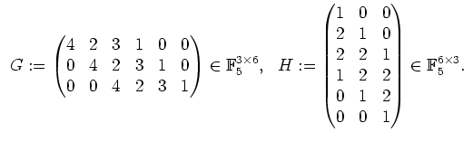$ \mbox{$\displaystyle
\begin{array}{rl}
G := \begin{pmatrix}4&2&3&1&0&0\\  0...
...&2&2\\  0&1&2\\  0&0&1\end{pmatrix}\in\mathbb{F}_5^{6\times 3}.
\end{array} $}$
