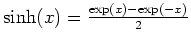 $ \mbox{$\sinh(x) = \frac{\exp(x)-\exp(-x)}{2}$}$