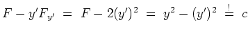 $ \mbox{$\displaystyle
F - y' F_{y'} \; =\; F - 2(y')^2 \; =\; y^2-(y')^2 \;\stackrel{!}{=}\; c
$}$