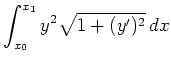 $ \mbox{$\displaystyle
\int_{x_0}^{x_1} y^2\sqrt{1+(y')^2}\, dx
$}$