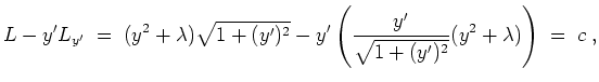$ \mbox{$\displaystyle
L-y'L_{y'} \; =\; (y^2 + \lambda)\sqrt{1+(y')^2} - y'\left(\frac{y'}{\sqrt{1+(y')^2}} (y^2 + \lambda)\right) \; =\; c \;,
$}$