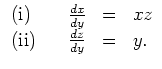 $ \mbox{$\displaystyle
\begin{array}{lllll}
\text{(i)} && \frac{dx}{dy} &=& xz\\
\text{(ii)} && \frac{dz}{dy} &=& y.
\end{array}$}$