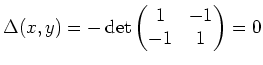 $ \mbox{$\Delta(x,y) = -\det\left(\begin{matrix}1 & -1 \\  -1 & 1\end{matrix}\right) = 0$}$