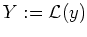 $ \mbox{$Y := {\operatorname{\mathcal{L}}}(y)$}$