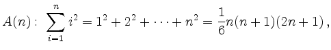 $\displaystyle A(n):\
\sum_{i=1}^{n} i^2 = 1^2+2^2+\dots+n^2=\frac{1}{6}n(n+1)(2n+1)
\,,
$