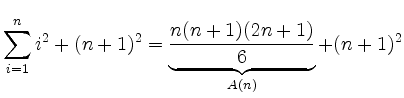 $\displaystyle \sum_{i=1}^{n} i^2 + (n+1)^2
= \underbrace{\displaystyle\frac{n(n+1)(2n+1)}{6}}_{
A(n)} + (n+1)^2$
